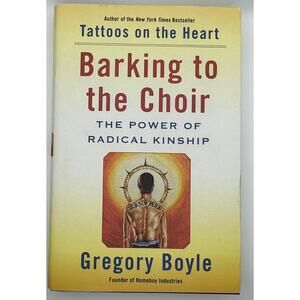 Barking to the Choir: The Power of Radical Kinship Hardcover 2017 Boyle Book
